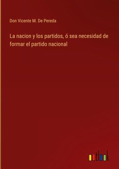 La nacion y los partidos, ó sea necesidad de formar el partido nacional