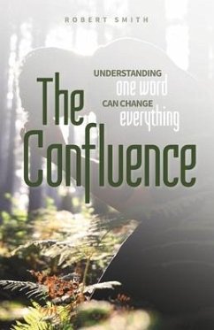The Confluence: Understanding One Word Can Change Everything - Smith, Robert