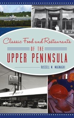 Classic Food and Restaurants of the Upper Peninsula - Magnaghi, Russell M.