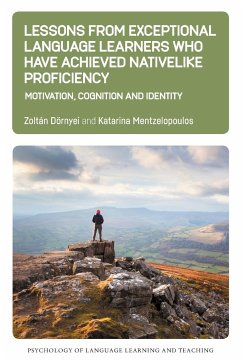 Lessons from Exceptional Language Learners Who Have Achieved Nativelike Proficiency - Dornyei, Zoltan; Mentzelopoulos, Katarina
