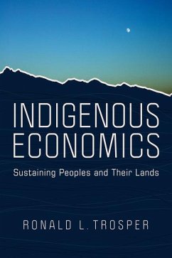 Indigenous Economics: Sustaining Peoples and Their Lands - Trosper, Ronald L.