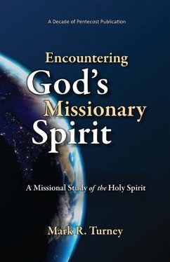 Encountering God's Missionary Spirit: A Missional Study of the Holy Spirit - Turney, Mark R.