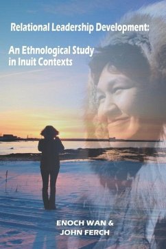 Relational Leadership Development: An Ethnological Study in Inuit Contexts - Ferch, John; Wan, Enoch