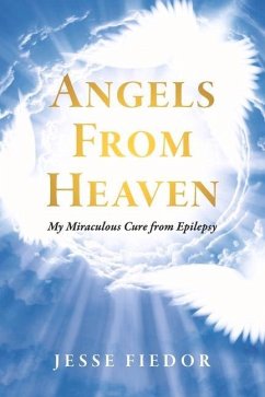 Angels from Heaven: My Miraculous Cure from Epilepsy - Fiedor, Jesse