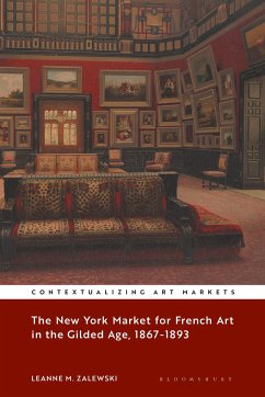 The New York Market for French Art in the Gilded Age, 1867-1893 - Zalewski, Leanne M