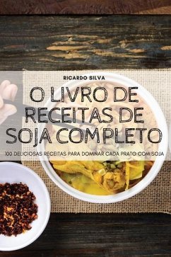 O Livro de Receitas de Soja Completo - Ricardo Silva