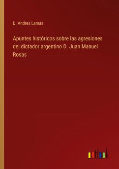 Apuntes históricos sobre las agresiones del dictador argentino D. Juan Manuel Rosas