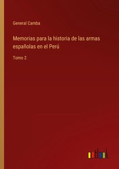 Memorias para la historia de las armas españolas en el Perú