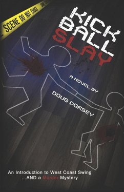 Kick Ball Slay: An Introduction to West Coast Swing... AND a Murder Mystery - Dorsey, Doug