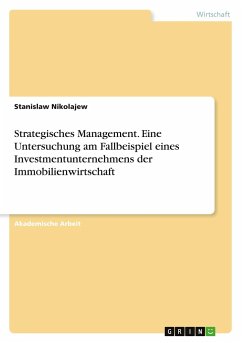 Strategisches Management. Eine Untersuchung am Fallbeispiel eines Investmentunternehmens der Immobilienwirtschaft - Nikolajew, Stanislaw