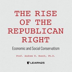 The Rise of the Republican Right: Economic and Social Conservatism - Busch, Andrew E.