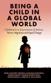 Being a Child in a Global World: Childhood in an Environment of Violence, Terror, Migration and Rapid Change