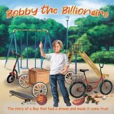 Bobby The Billionaire: The Story of a Boy That Had a Dream and Made It Come True