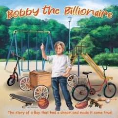 Bobby The Billionaire: The Story of a Boy That Had a Dream and Made It Come True - Raye, Olivia