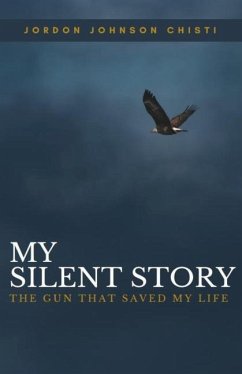 My Silent Story: The Gun That Saved My Life - Johnson Chisti, Jordon