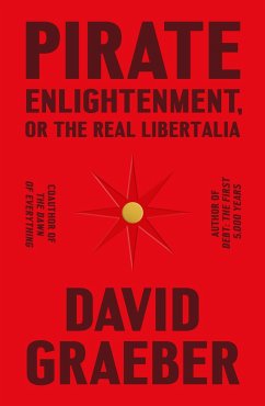 Pirate Enlightenment, or the Real Libertalia - Graeber, David