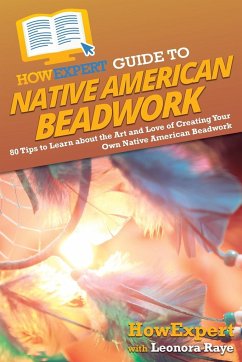 HowExpert Guide to Native American Beadwork - Howexpert; Raye, Leonora