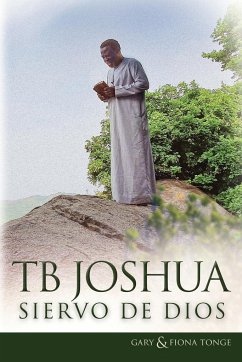 T.B. Joshua - Siervo de Dios - Tonge, Gary J; Tonge, Fiona