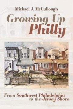 Growing Up Philly: From Southwest Philadelphia to the Jersey Shore - McCullough, Michael