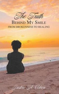 The Truth Behind my Smile: From Brokenness to Healing - Cohen, Justine A.