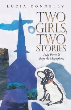 Two Girls, Two Stories: Polly Pierce & Rogo the Magnificent - Connelly, Lucia