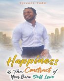 Happiness Is The Construct of Your Own Self-Love