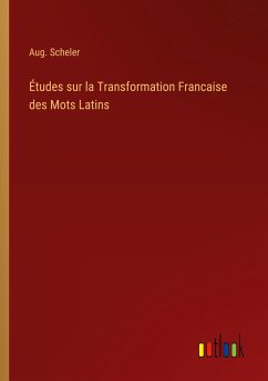Études sur la Transformation Francaise des Mots Latins