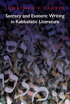 Secrecy and Esoteric Writing in Kabbalistic Literature - Dauber, Jonathan