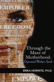 Through the Maze of Motherhood; Empowered Mothers Speak