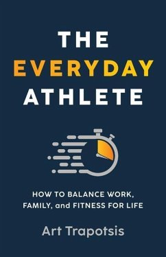 The Everyday Athlete: How to Balance Work, Family, and Fitness for Life - Trapotsis, Art