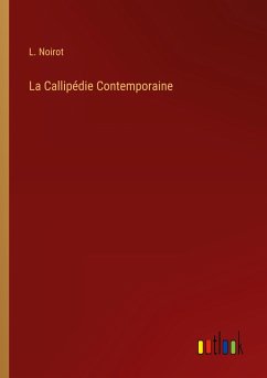 La Callipédie Contemporaine - Noirot, L.