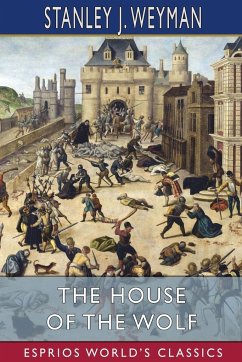 The House of the Wolf (Esprios Classics) - Weyman, Stanley J.