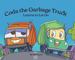 Coda the Garbage Truck: Learns to Let Go - Love, Sol; Novianto, Endar