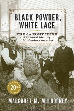Black Powder, White Lace: The Du Pont Irish and Cultural Identity in Nineteenth-Century America - Mulrooney, Margaret M.
