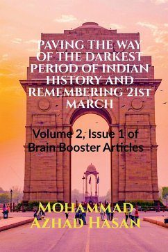 PAVING THE WAY OF THE DARKEST PERIOD OF INDIAN HISTORY AND REMEMBERING 21st MARCH - Hasan, Mohammad