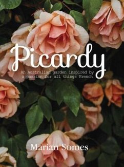Picardy: An Australian Garden Inspired by a Passion for All Things French - Somes, Marian