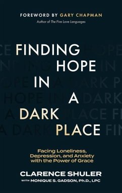 Finding Hope in a Dark Place: Facing Loneliness, Depression, and Anxiety with the Power of Grace - Shuler, Clarence