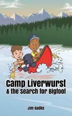 Camp Liverwurst & the Search for Bigfoot - Badke, Jim