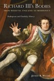 Richard III's Bodies from Medieval England to Modernity: Shakespeare and Disability History