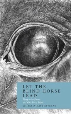 Let the Blind Horse Lead: Forty-nine Poems and One Prose Poem - Esteran, Kimberly Kaye