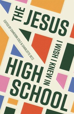 The Jesus I Wish I Knew in High School - Cole, Cameron; Getz, Charlotte