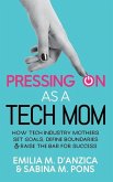 Pressing ON as a Tech Mom: How Tech Industry Mothers Set Goals, Define Boundaries and Raise the Bar for Success