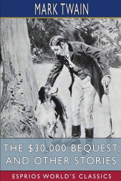 The $30,000 Bequest, and Other Stories (Esprios Classics) - Twain, Mark
