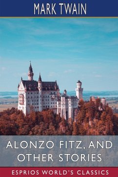 Alonzo Fitz, and Other Stories (Esprios Classics) - Twain, Mark