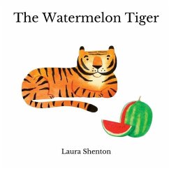 The Watermelon Tiger - Shenton, Laura