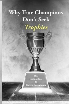 Why True Champions Don't Seek Trophies - Rosinbaum, Calvin; Rose, Joshua