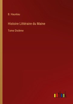 Histoire Littéraire du Maine - Hauréau, B.