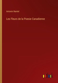 Les Fleurs de la Poesie Canadienne - Nantel, Antonin