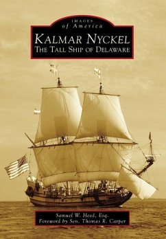 Kalmar Nyckel: The Tall Ship of Delaware - Heed, Samuel W.