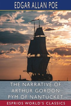 The Narrative of Arthur Gordon Pym of Nantucket (Esprios Classics) - Poe, Edgar Allan